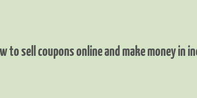 how to sell coupons online and make money in india