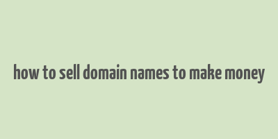 how to sell domain names to make money