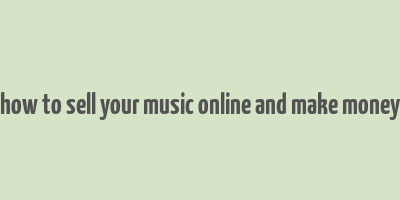 how to sell your music online and make money