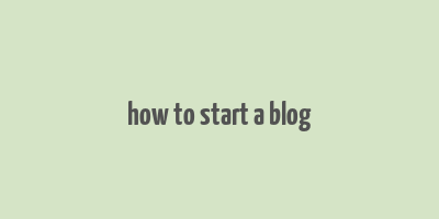 how to start a blog