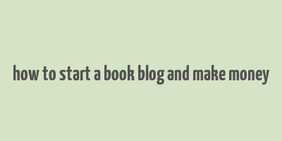 how to start a book blog and make money