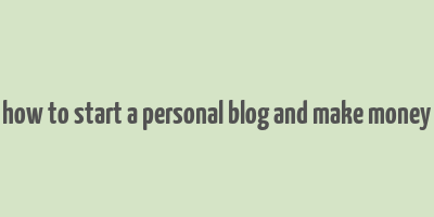 how to start a personal blog and make money