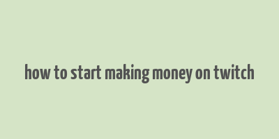 how to start making money on twitch