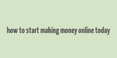 how to start making money online today