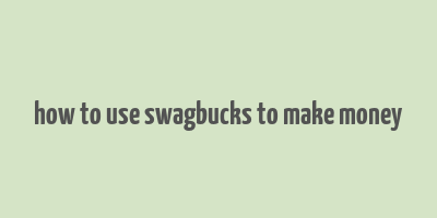 how to use swagbucks to make money