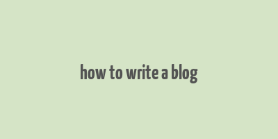 how to write a blog