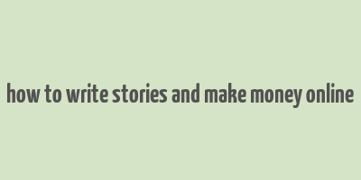 how to write stories and make money online