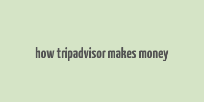 how tripadvisor makes money