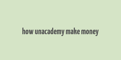 how unacademy make money