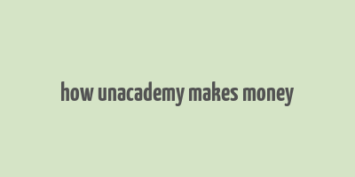 how unacademy makes money