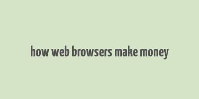 how web browsers make money