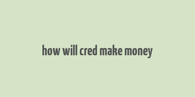 how will cred make money