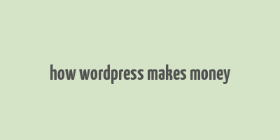 how wordpress makes money