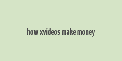 how xvideos make money