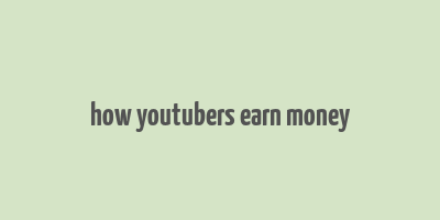 how youtubers earn money