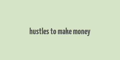 hustles to make money