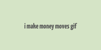 i make money moves gif