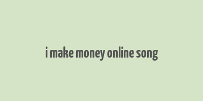 i make money online song