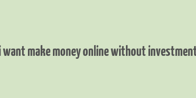 i want make money online without investment