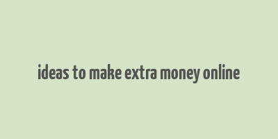 ideas to make extra money online