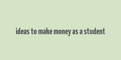 ideas to make money as a student