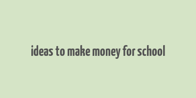 ideas to make money for school