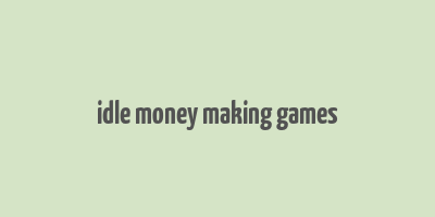 idle money making games