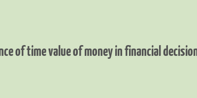 importance of time value of money in financial decision making