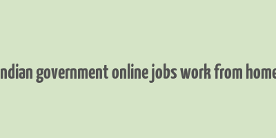 indian government online jobs work from home