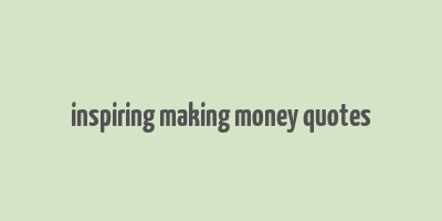 inspiring making money quotes