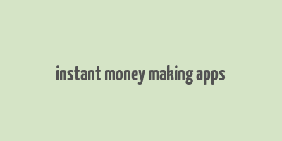 instant money making apps