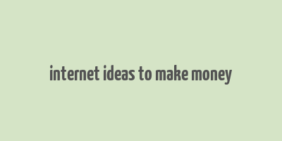 internet ideas to make money