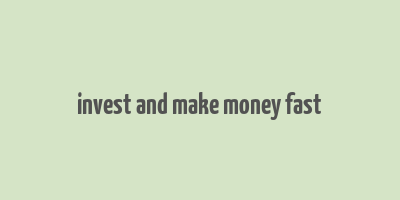 invest and make money fast