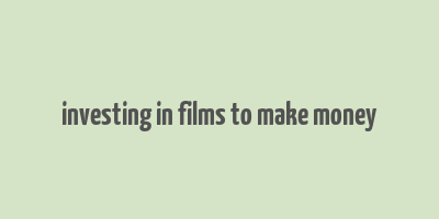 investing in films to make money