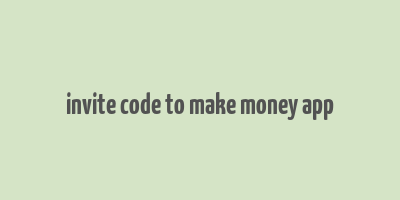 invite code to make money app