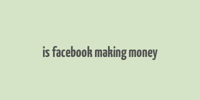 is facebook making money