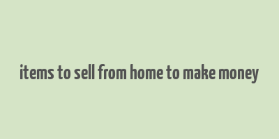 items to sell from home to make money