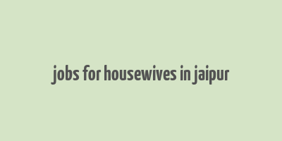 jobs for housewives in jaipur