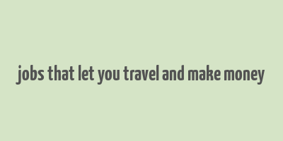 jobs that let you travel and make money