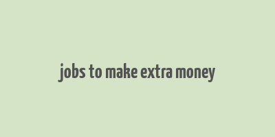 jobs to make extra money