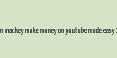 jordan mackey make money on youtube made easy 2019