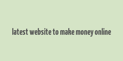 latest website to make money online