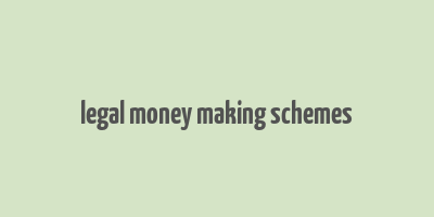 legal money making schemes