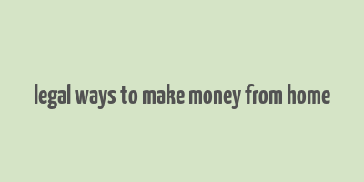 legal ways to make money from home