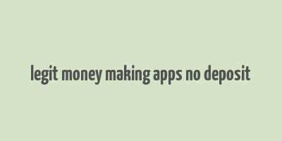 legit money making apps no deposit