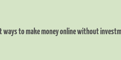 legit ways to make money online without investment