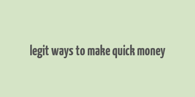 legit ways to make quick money