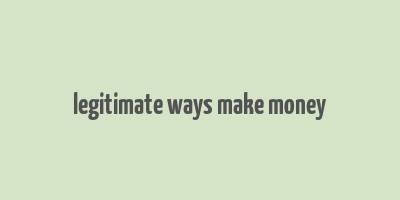 legitimate ways make money