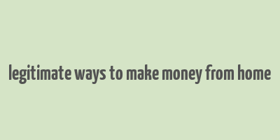 legitimate ways to make money from home