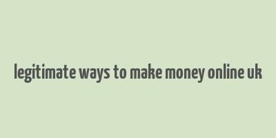 legitimate ways to make money online uk